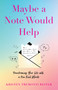 Maybe a Note Would Help (Transforming Your Life with a Few Kind Words) by Kristen Tremonti Reiter, 9798896360544