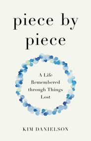 Piece by Piece (A Life Remembered through Things Lost) by Kim Danielson, 9798896360582