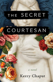 The Secret Courtesan (A Novel) by Kerry Chaput, 9798896360643