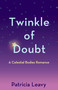 Twinkle of Doubt (A Celestial Bodies Romance) by Patricia Leavy, 9798896361329