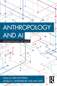 Anthropology and AI by Lora Koycheva, Angela K. VandenBroek, Matt Artz, 9781032866192