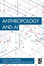 Anthropology and AI by Lora Koycheva, Angela K. VandenBroek, Matt Artz, 9781032866192