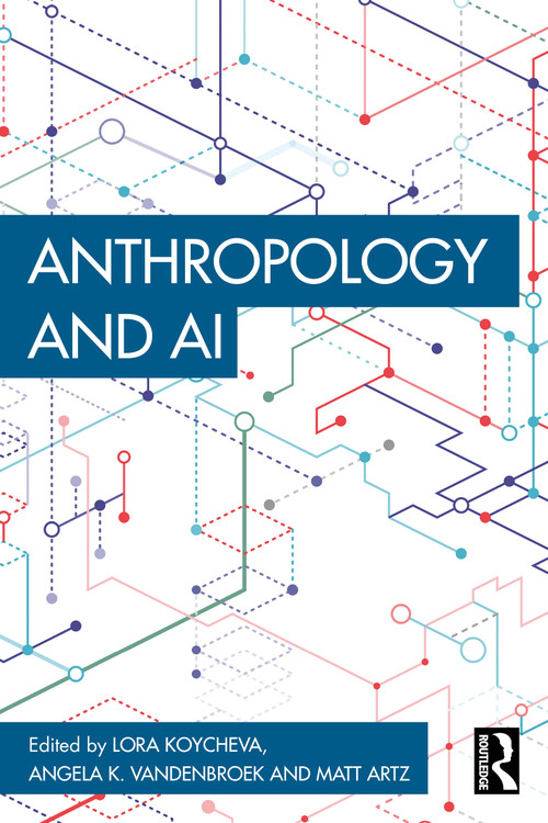 Anthropology and AI by Lora Koycheva, Angela K. VandenBroek, Matt Artz, 9781032866192