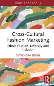 Cross-Cultural Fashion Marketing (Ethnic Fashion, Diversity and Inclusion) by Satyendra Singh, 9781032616711