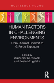 Human Factors in Challenging Environments (From Thermal Comfort to G-Force Exposure) by Waldemar Karwowski, Beata Mrugalska, 9781032841311