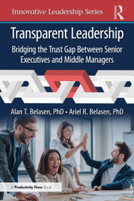 Transparent Leadership (Bridging the Trust Gap Between Senior Executives and Middle Managers) by Alan T. Belasen, PhD, Ariel R. Belasen, PhD, 9781041000655