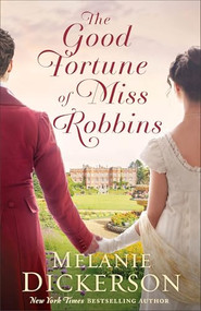 The Good Fortune of Miss Robbins by Melanie Dickerson, 9780764245220