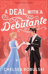 A Deal with a Debutante by Chelsea Bobulski, 9780764245251