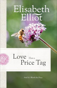 Love Has a Price Tag (. . . And It's Worth the Price) by Elisabeth Elliot, 9780800747855