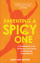 Parenting a Spicy One (A Compassionate Guide for Raising a Deep-Feeling and Wonderfully Strong-Willed Kid) by Mary Van Geffen, 9781540905031