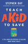Teach a Kid to Save (A Fun, Hands-On Approach to Building Smart Money Habits) by Stephen Day, Justin Whitmel Earley, 9780800747534