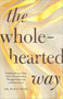 The Wholehearted Way (Finding Peace After Life's Heartbreaks, Disappointments, and Rejections) by Dr. Peace Amadi, 9780800746988