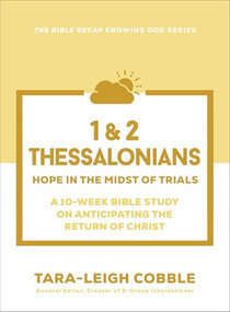 1 & 2 Thessalonians (Hope in the Midst of Trials--a 10-Week Bible Study on Anticipating the Return of Christ) by Tara-Leigh Cobble, 9780764245893