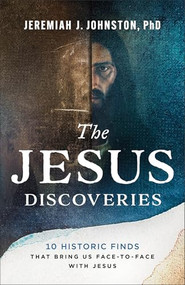 The Jesus Discoveries (10 Historic Finds That Bring Us Face-to-Face with Jesus) by Jeremiah J. Johnston, 9780764243660