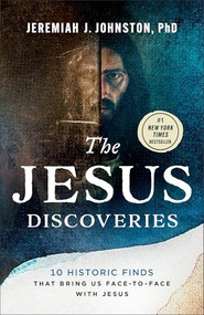 The Jesus Discoveries (10 Historic Finds That Bring Us Face-to-Face with Jesus) by Jeremiah J. Johnston, 9780764243660