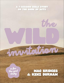 The Wild Invitation (A 7-Session Bible Study on the Book of Acts) by Mac Bridges, Kenz Durham, 9780764246289