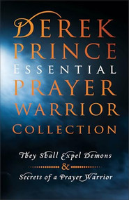 Derek Prince Essential Prayer Warrior Collection (They Shall Expel Demons and Secrets of a Prayer Warrior) by Derek Prince, 9780800778446