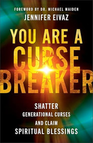 You Are a Cursebreaker (Shatter Generational Curses and Claim Spiritual Blessings) by Jennifer Eivaz, Dr. Michael Maiden, 9780800762155
