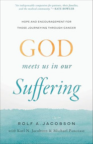 God Meets Us in Our Suffering (Hope and Encouragement for Those Journeying Through Cancer) by Rolf A. Jacobson, Karl N. Jacobson, Michael Pancoast, 9781587436932