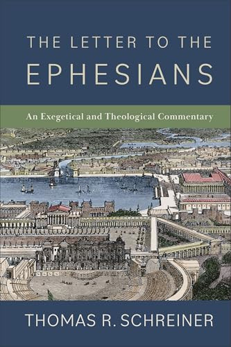 The Letter to the Ephesians (An Exegetical and Theological Commentary) by Thomas R. Schreiner, 9781540966391