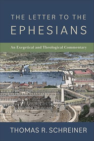 The Letter to the Ephesians (An Exegetical and Theological Commentary) by Thomas R. Schreiner, 9781540966391