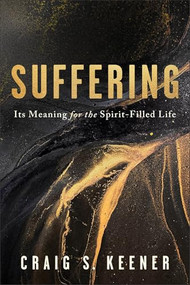 Suffering (Its Meaning for the Spirit-Filled Life) by Craig S. Keener, 9781540969439