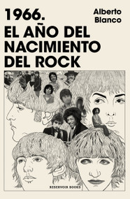 1966. El año del nacimiento del rock / 1966. The Year Rock Was Born (Spanish Edition) by Alberto Blanco, 9786073842242