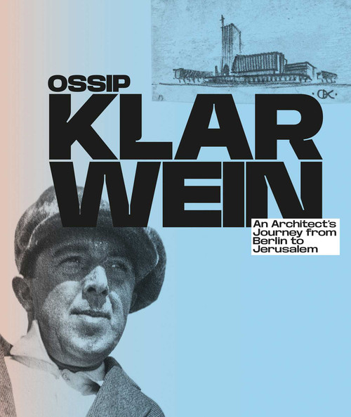 Ossip Klarwein (An Architect's Journey from Berlin to Jerusalem) by Jacqueline He´nard, 9783987411984