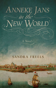 Anneke Jans in the New World (A Novel) by Sandra Freels, 9798896360322