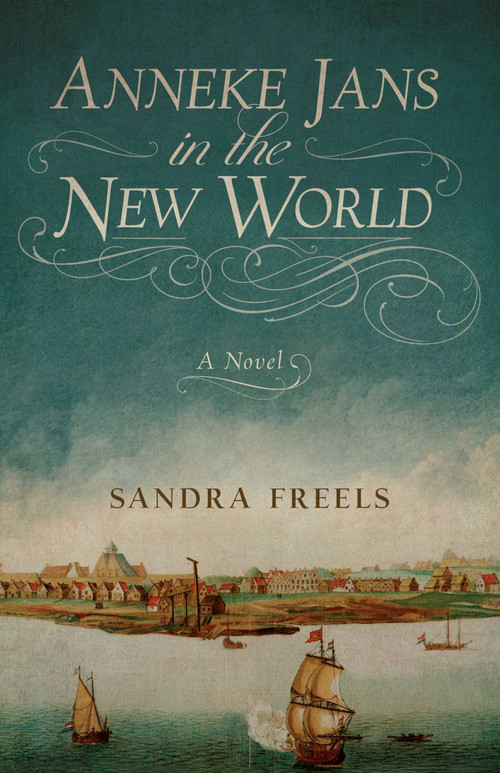 Anneke Jans in the New World (A Novel) by Sandra Freels, 9798896360322