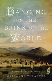 Dancing on the Brink of the World (A Novel of Alta California) by Marianne T. Rafter, 9798896360346