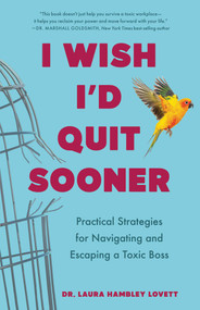 I Wish I'd Quit Sooner (Practical Strategies for Navigating and Escaping a Toxic Boss) by Laura Hambley Lovett, 9798896360407