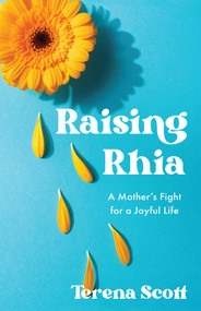 Raising Rhia (A Mother's Fight for a Joyful Life) by Terena Scott, 9798896360766