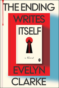 The Ending Writes Itself (A Novel) by Evelyn Clarke, 9780063444614