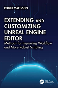 Extending and Customizing Unreal Engine Editor (Methods for Improving Workflow and More Robust Scripting) by Roger Mattsson, 9781032840406