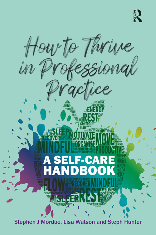 How to Thrive in Professional Practice (A Self-care Handbook) by Stephen J Mordue, Lisa Watson, Steph Hunter, 9781913063894