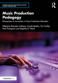 Music Production Pedagogy (Perspectives on Innovation in Music Production Education) by Brendan Anthony, Carola Boehm, Tim Canfer, Paul Thompson, Stephen B. Ward, 9781032732435