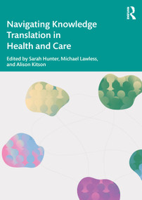 Navigating Knowledge Translation in Health and Care by Alison Kitson, Michael Lawless, Sarah Hunter, 9781032158570