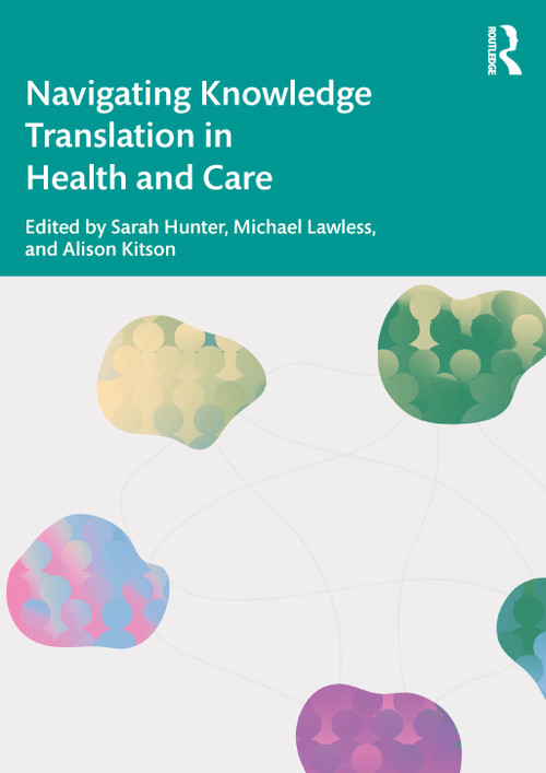 Navigating Knowledge Translation in Health and Care by Alison Kitson, Michael Lawless, Sarah Hunter, 9781032158570
