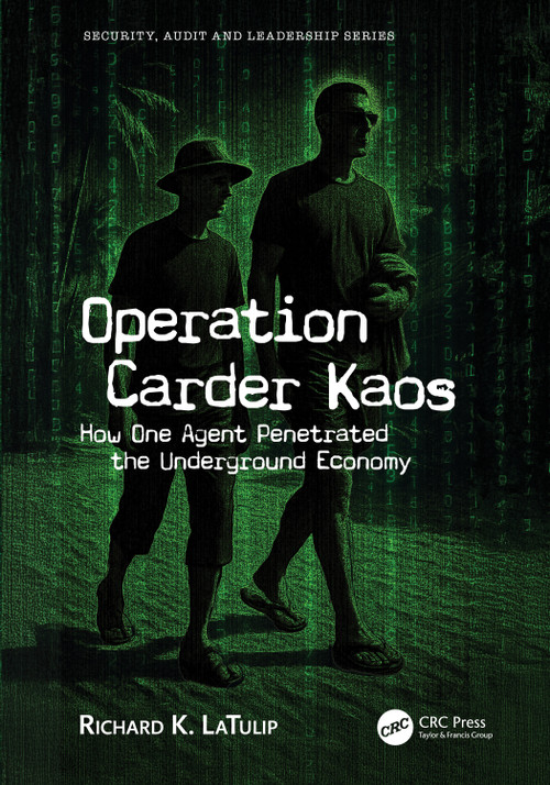 Operation Carder Kaos (How One Agent Penetrated the Underground Economy) by Richard K. LaTulip, 9781041082064