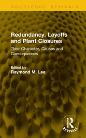 Redundancy, Layoffs and Plant Closures (Their Character, Causes and Consequences) by Raymond M Lee, 9781041155324