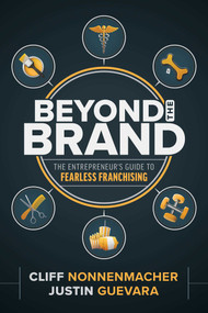 Beyond the Brand (The Entrepreneur's Guide to Fearless Franchising) by Cliff Nonnenmacher, Justin Guevara, 9798891881761