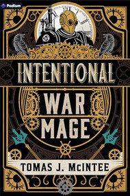 Intentional War Mage (A Steampunk Military Fantasy) by Tomas J. McIntee, 9781039489097