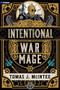 Intentional War Mage (A Steampunk Military Fantasy) by Tomas J. McIntee, 9781039489097