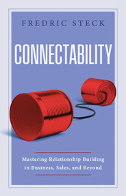 Connectability (Mastering Relationship Building in Business, Sales, and Beyond) by Fredric Steck, 9781639081578