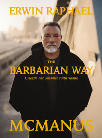 The Barbarian Way (Unleash the Untamed Faith Within) - 9781400257393 by Erwin Raphael McManus