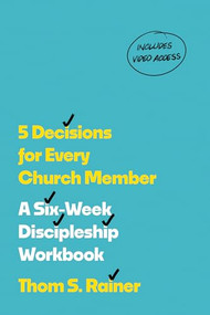 5 Decisions for Every Church Member (A Six-Week Discipleship Workbook with Streaming Video Access (Church Answers Resources)) by Thom S. Rainer, 9781496448798