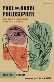Paul the Rabbi Philosopher: Stoic and Jewish Philosophy in the Apostle's Thought by Joseph R. Dodson, Lynn H. Cohick, 9798400500527