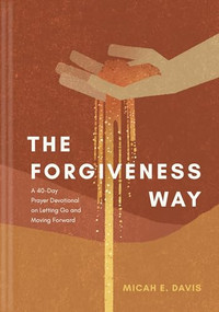 The Forgiveness Way (A 40-Day Prayer Devotional on Letting Go and Moving Forward) by Micah E. Davis, 9798400501449