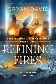 Refining Fires (The Bones of Makaidos Part 1) by Bryan Davis, 9798400503986